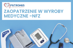Read more about the article Jak uzyskać i zrealizować zlecenie NFZ na wyroby medyczne?